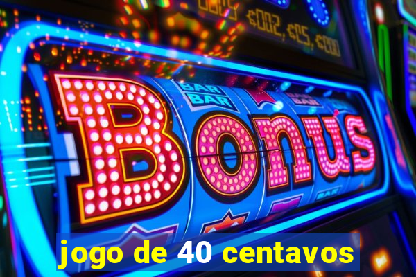 jogo de 40 centavos